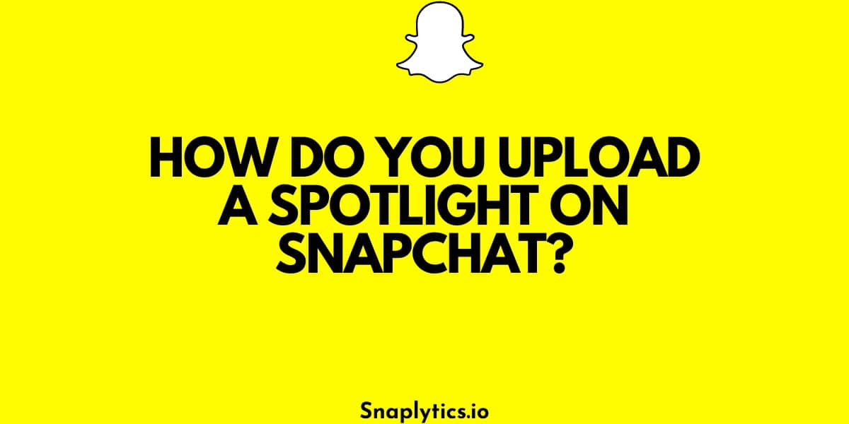 how-do-you-upload-a-spotlight-on-snapchat-featured-img