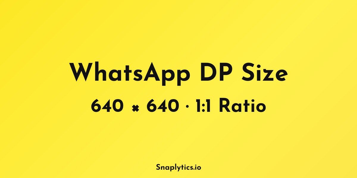 WhatsApp DP size: 640 × 640 pixels, 1:1 ratio